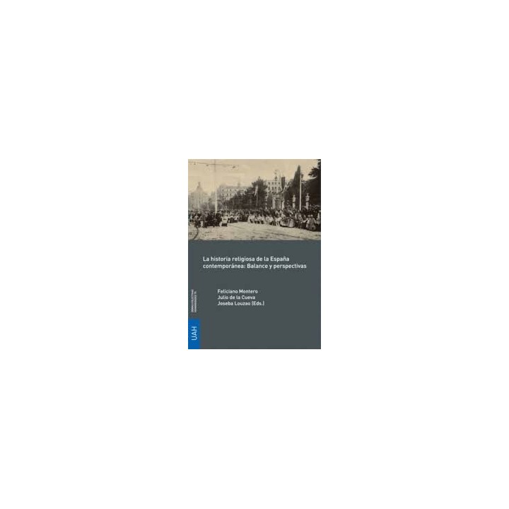 LA HISTORIA RELIGIOSA DE LA ESPAÑA CONTEMPORÁNEA: BALANCE Y PERSPECTIVAS