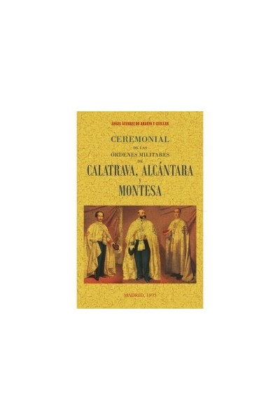 CEREMONIAL DE LAS ÓRDENES MILITARES DE CALATRAVA, ALCÁNTRAVA Y MONTESA