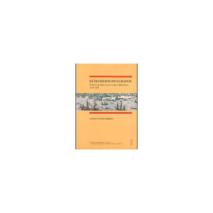 EXTRANJEROS INTEGRADOS PORTUGUESES EN LA LIMA VIRREINAL 1570-1680