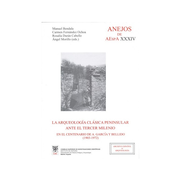 LA ARQUEOLOGÍA CLÁSICA PENINSULAR ANTE EL TERCER MILENIO EN EL CENTENARIO DE A. GARCÍA Y BELLIDO (1903-1972)