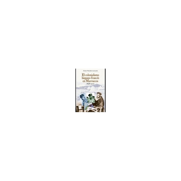 EL COLONIALISMO HISPANO-FRANCÉS EN MARRUECOS (1898-1927) 3ª EDICIÓN