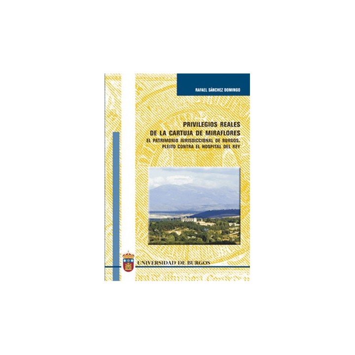 PRIVILEGIOS REALES DE LA CARTUJA DE MIRAFLORES. EL PATRIMONIO JURISDICCIONAL DE