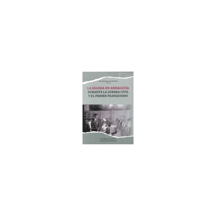 LA IGLESIA EN ANDALUCIA DURANTE LA GUERRA CIVIL Y EL PRIMER FRANQUISMO