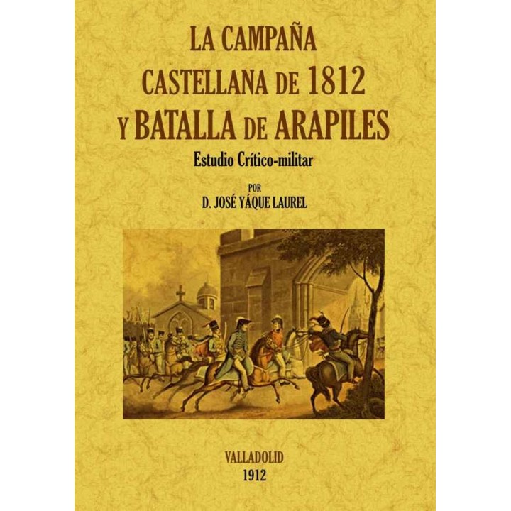 LA CAMPAÑA CASTELLANA DE 1812 Y BATALLA DE ARAPILES. ESTUDIO CRÍTICO-MILITAR