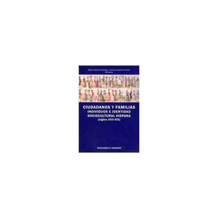 CIUDADANOS Y FAMILIAS. INDIVIDUOS E IDENTIDAD SOCIOCULTURAL HISPANA (SIGLOS XVII-XIX)