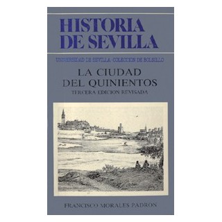 HISTORIA DE SEVILLA. LA CIUDAD DEL QUINIENTOS