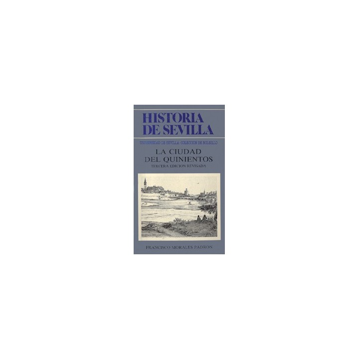 HISTORIA DE SEVILLA. LA CIUDAD DEL QUINIENTOS