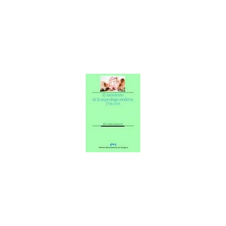 EL NACIMIENTO DE LA ARQUEOLOGÍA MODERNA. 1798-1945.