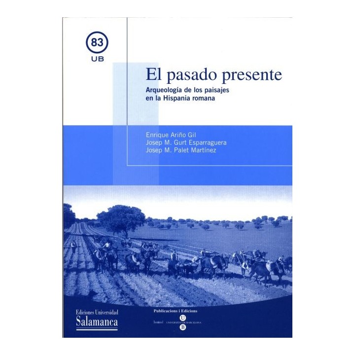 EL PASADO PRESENTE. ARQUEOLOGÍA DE LOS PAISAJES EN LA HISPANIA ROMANA