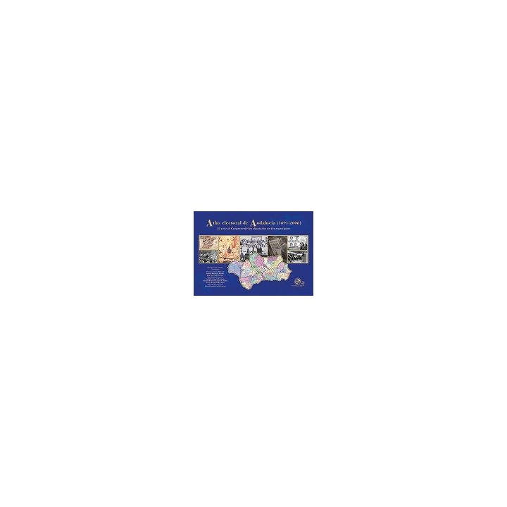 ATLAS ELECTORAL DE ANDALUCIA (1891 - 2008)