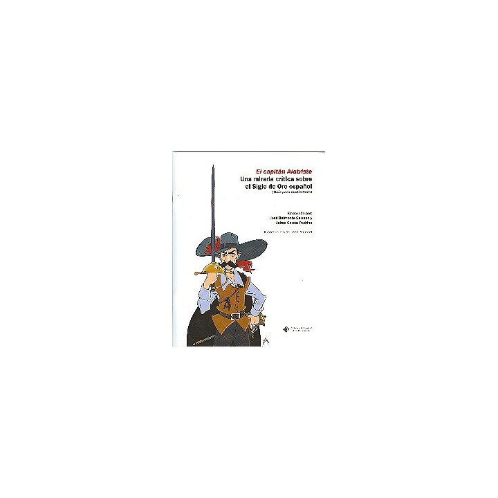 EL CAPITÁN ALATRISTE. UNA MIRADA CRÍTICA SOBRE EL SIGLO DE ORO ESPAÑOL.(GUÍA PARA MEDIADORES)