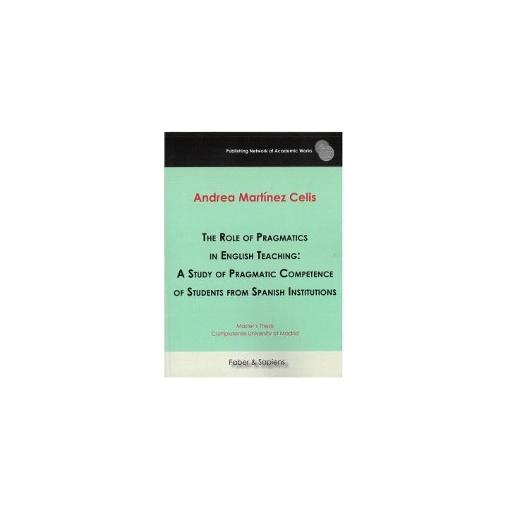 THE ROLE OF PRAGMATICS IN ENGLISH TEACHING: A STUDY OF PRAGMATIC COMPETENCE OF STUDENTS FROM SPANISH INSTITUTIONS