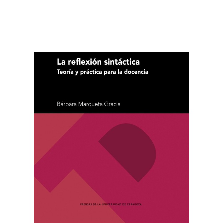 LA REFLEXIÓN SINTÁCTICA. TEORÍA Y PRÁCTICA PARA LA DOCENCIA
