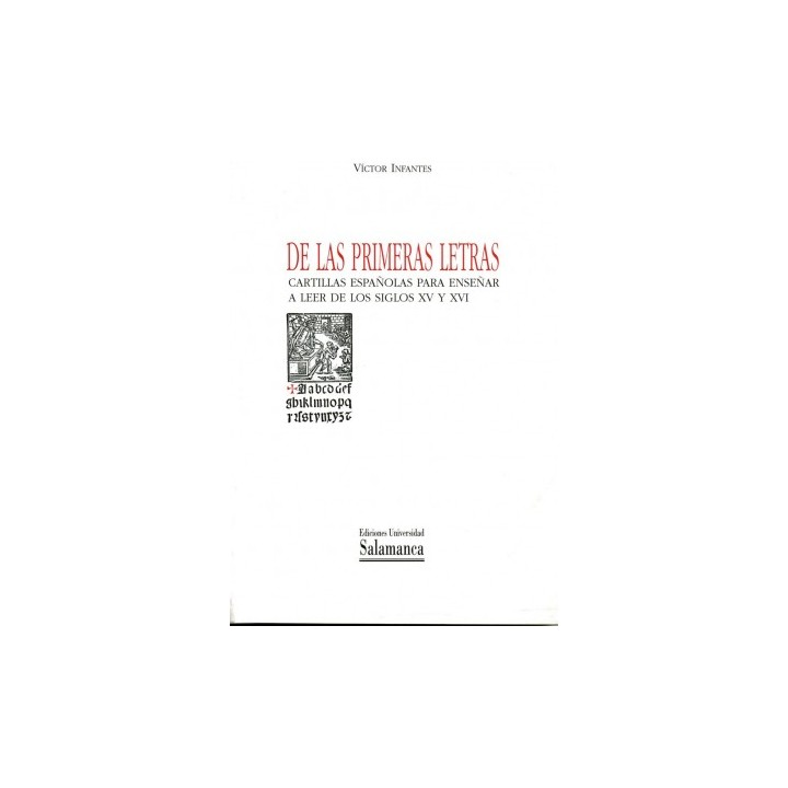 DE LAS PRIMERAS LETRAS. CARTILLAS ESPAÑOLAS PARA ENSEÑAR A LEER DE LOS SIGLOS XV Y XVI