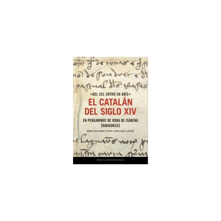 Del cel entrò en abís. EL CATALÁN DEL SIGLO XIV EN PERGAMINOS DE RODA DE ISÁBENA (RIBAGORZA)