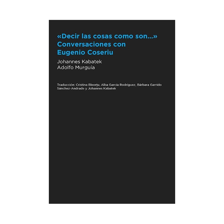 "DECIR LAS COSAS COMO SON..." CONVERSACIONES CON EUGENIO COSERIU