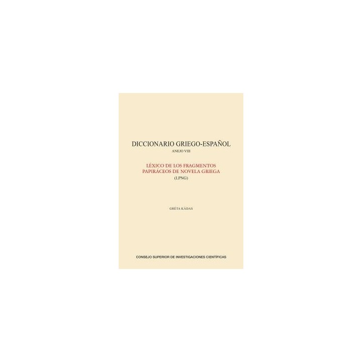 DICCIONARIO GRIEGO-ESPAÑOL. ANEJO VIII, LÉXICO DE LOS FRAGMENTOS PAPIRÁCEOS DE LA NOVELA GRIEGA (LPNG)