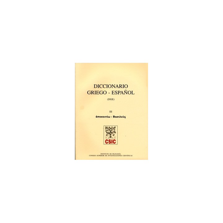 DICCIONARIO GRIEGO-ESPAÑOL (DGE). TOMO III (APOKOITÉO-BASILEUS)