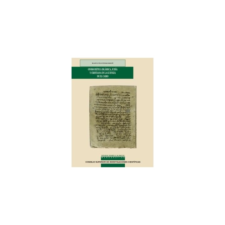 ONIROCRÍTICA ISLÁMICA, JUDÍA Y CRISTIANA EN LA GUENIZA DE EL CAIRO : EDICIÓN Y ESTUDIO DE LOS MANUALES JUDEO-ÁRABES DE INTERPRETACIÓN DE SUEÑOS
