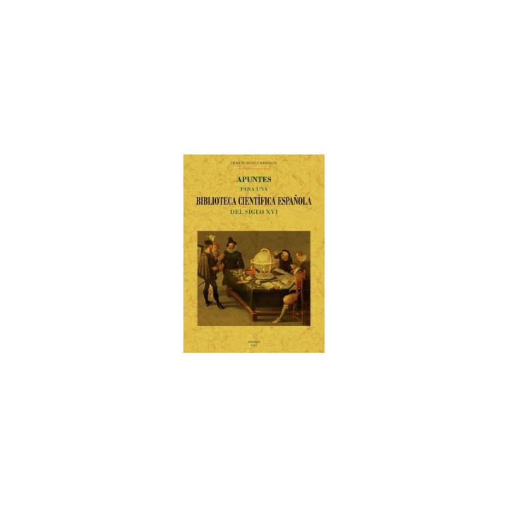 APUNTES PARA UNA BIBLIOTECA CIENTÍFICA ESPAÑOLA DEL SIGLO XVI