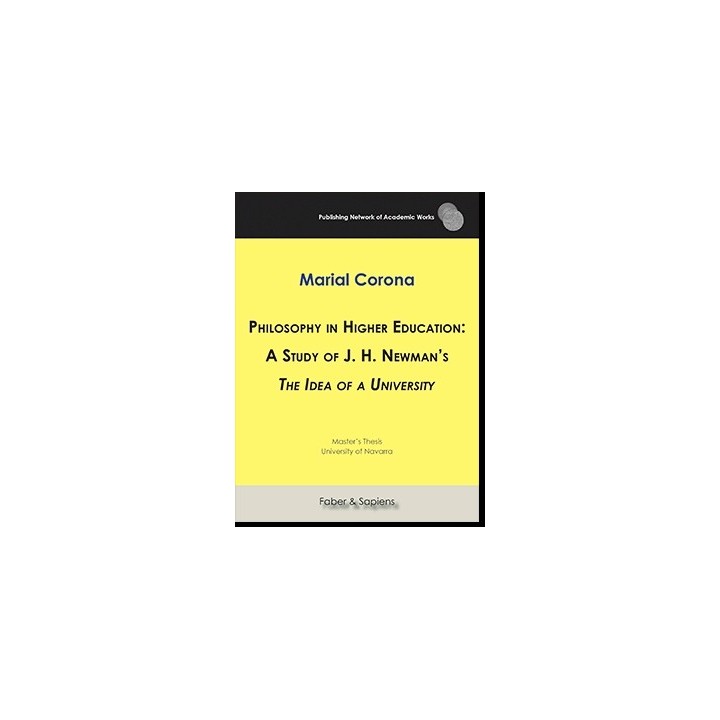 PHILOSOPHY IN HIGHER EDUCATION: A STUDY OF J. H. NEWMAN´S THE IDEA OF A UNIVERSITY