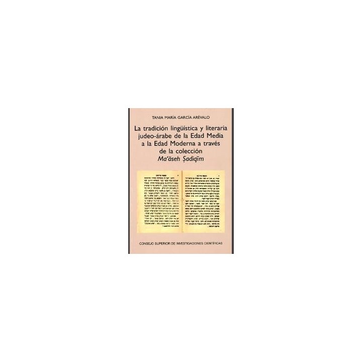 LA TRADICIÓN LINGÜÍSTICA Y LITERARIA JUDEO-ÁRABE DE LA EDAD MEDIA A LA EDAD MODERNA A TRAVÉS DE LA COLECCIÓN MA´ASEH SADIQIM