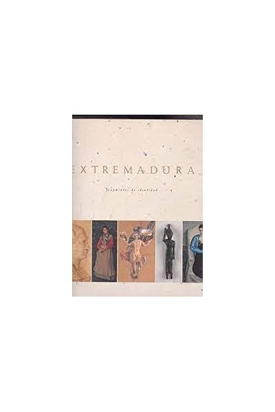 EXTREMADURA FRAGMENTOS DE IDENTIDAD: GUERREROS-SANTOS-ARTESANOS-ARTISTAS.