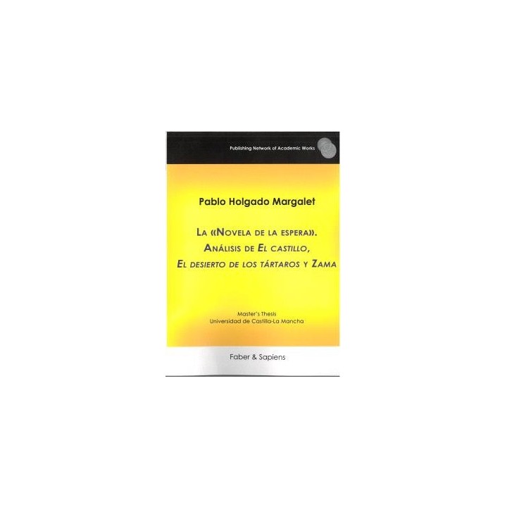 LA "NOVELA DE LA ESPERA". ANÁLISIS DE "EL CASTILLO", "EL DESIERTO DE LOS TÁRTAROS" Y "ZAMA"
