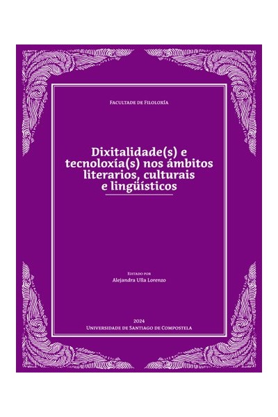 DIXITALIDADE(S) E TECNOLOXÍA(S) NOS ÁMBITOS LITERARIOS, CULTURAIS E LINGÜÍSTICOS