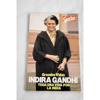 Grandes Vidas. Indira Gandhi. Toda una vida por la India