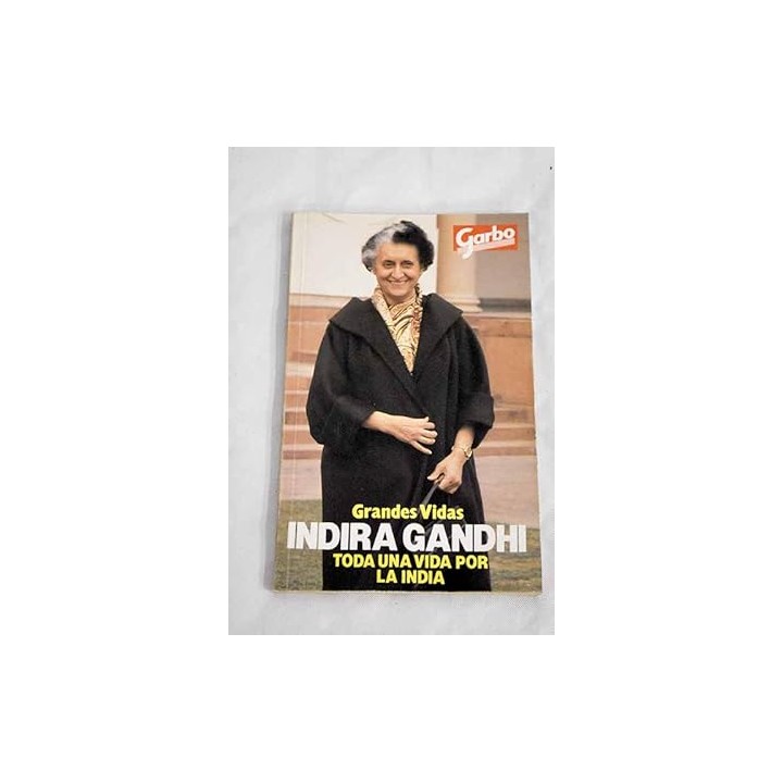 Grandes Vidas. Indira Gandhi. Toda una vida por la India