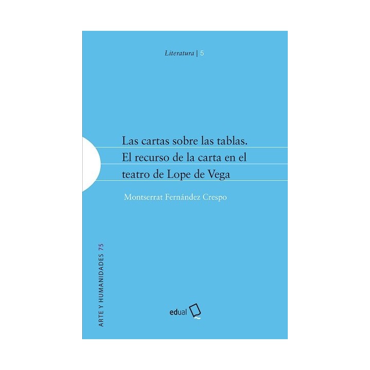 LAS CARTAS SOBRE LAS TABLAS. EL RECURSO DE LA CARTA EN EL TEATRO DE LOPE DE VEGA