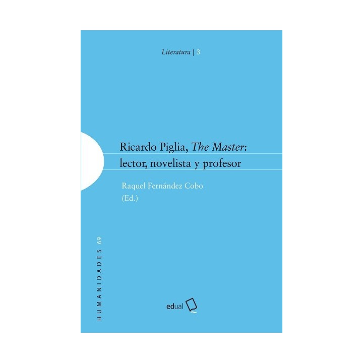RICARDO PIGLIA, THE MASTER: LECTOR NOVELISTA Y PROFESOR