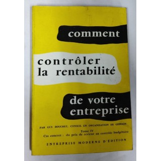 COMMENT CONTROLER LA RENTABILITE DE VOTRE ENTREPRISE TOME IV