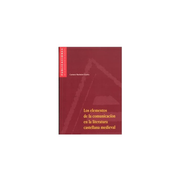 LOS ELEMENTOS DE LA COMUNICACIÓN EN LA LITERATURA CASTELLANA MEDIEVAL