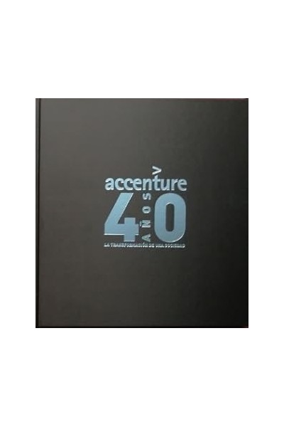 ACCENTURE 40 AÑOS LA TRANSFORMACIÓN DE UNA SOCIEDAD