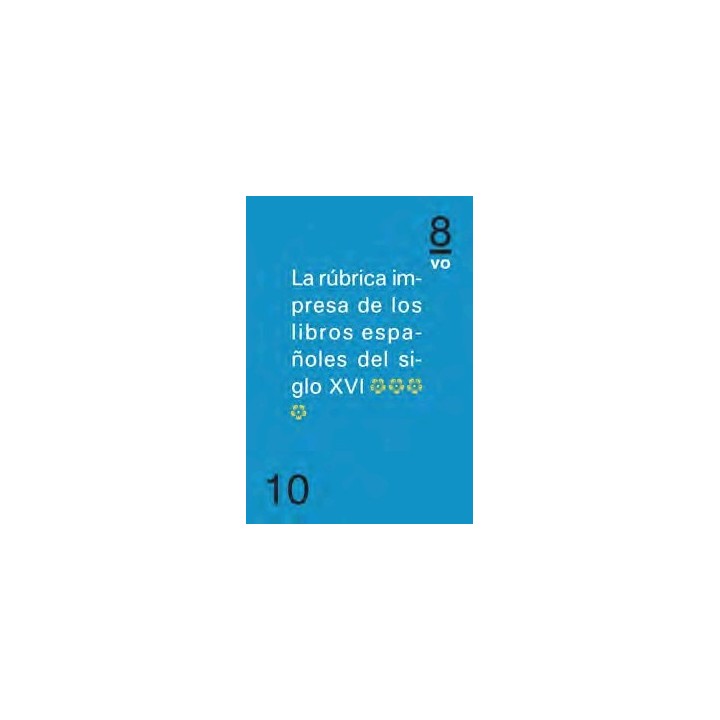 RUBRICA IMPRESA DE LOS LIBROS ESPAÑOLES DEL SIGLO XVI *IV*