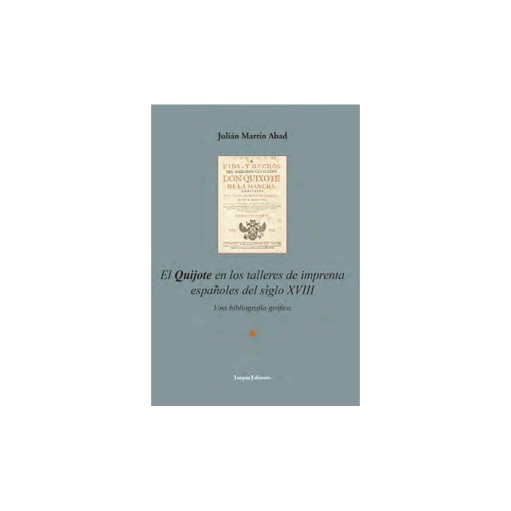 El QUIJOTE EN LOS TALLERES DE IMPRENTA ESPAÑOLES DE IMPRENTA ESPAÑOLES DEL SIGLO XVIII. UNA BIBLIOGRAFÍA GRÁFICA