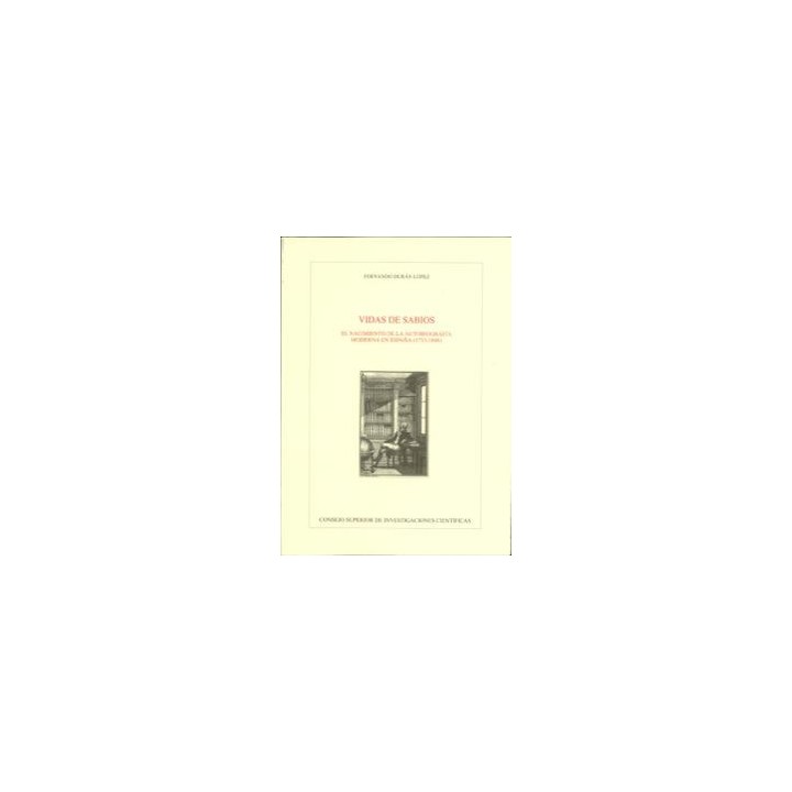VIDAS DE SABIOS. EL NACIMIENTO DE LA AUTOBIOGRAFÍA MODERNA EN ESPAÑA (1733-1848)