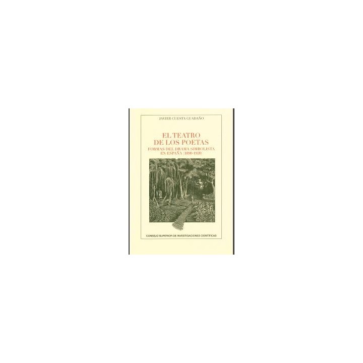 EL TEATRO DE LOS POETAS: FORMAS DEL DRAMA SIMBOLISTA EN ESPAÑA ( 1890-1920 )