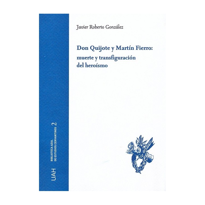 DON QUIJOTE Y MARTÍN FIERRO: MUERTE Y TRANSFIGURACIÓN DEL HEROÍSMO