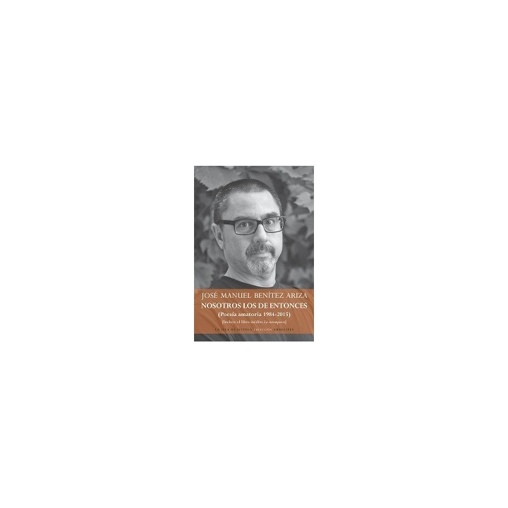 NOSOTROS LOS DE ENTONCES(POESÍA AMATORÍA 1984-2015)
