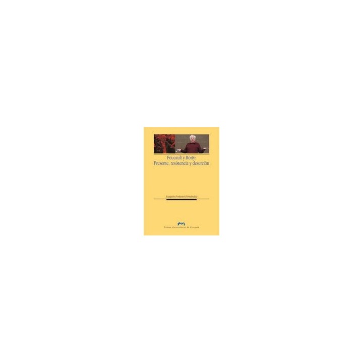 FOUCAULT Y RORTY: PRESENTE, RESISTENCIA Y DESERCION