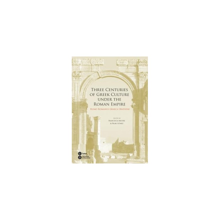 THREE CENTURIES OF GREEK CULTURE UNDER THE ROMAN EMPIRE