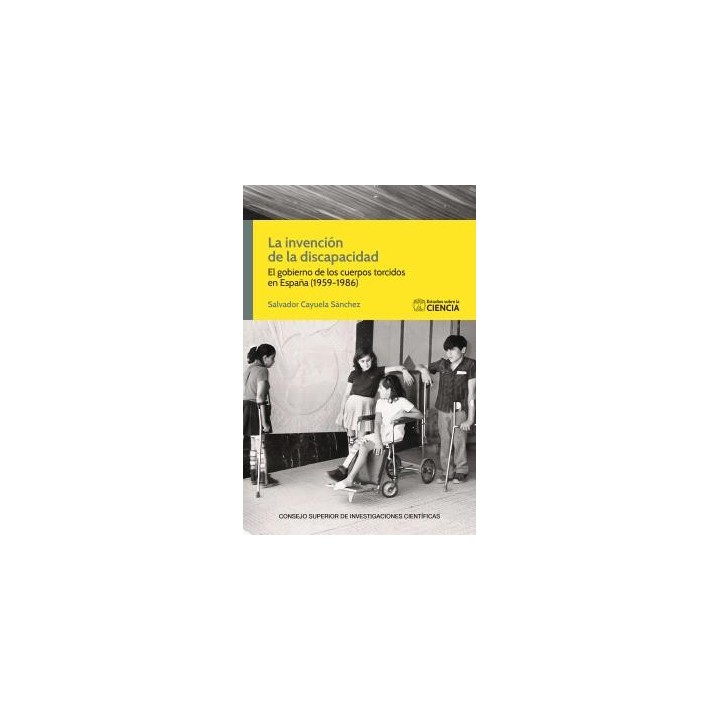 LA INVENCIÓN DE LA DISCAPACIDAD : EL GOBIERNO DE LOS CUERPOS TORCIDOS EN ESPAÑA (1959-1986)