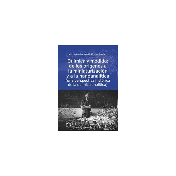 QUÍMICA Y MEDIDA: DE LOS ORÍGENES A LA MINIATURIZACIÓN Y A LA NANOANALÍTICA (UNA PERSPECTIVA HISTÓRICA DE LA QUÍMICA ANALÍTICA)