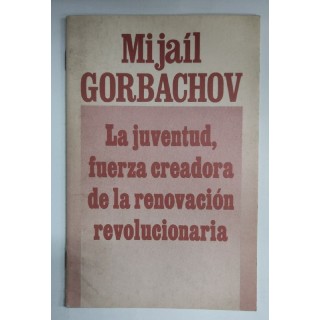 Gorbachov. La juventud, fuerza creadora de la renovación revolucionaria Folleto Comunismo URSS