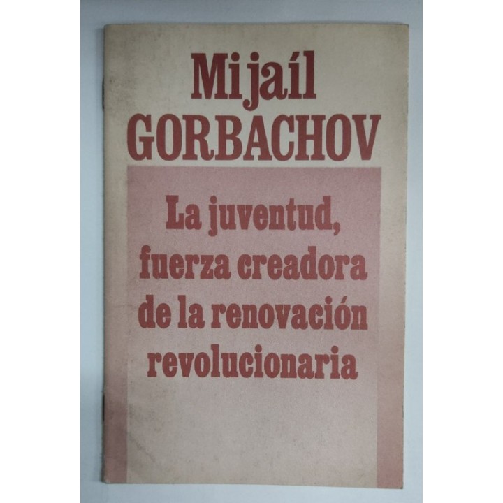 Gorbachov. La juventud, fuerza creadora de la renovación revolucionaria Folleto Comunismo URSS
