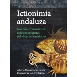 ICTIONIMIA ANDALUZA. NOMBRES VERNÁCULOS DE ESPECIES PESQUERAS DEL «MAR DE ANDALUCÍA»