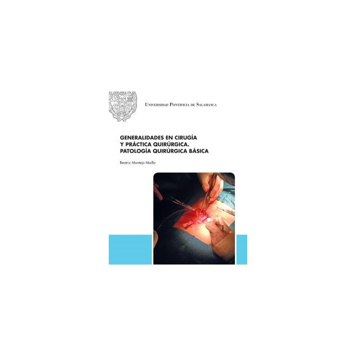 GENERALIDADES EN CIRUGÍA Y PRÁCTICA QUIRÚRGICA. PATOLOGÍA QUIRÚRGICA BÁSICA